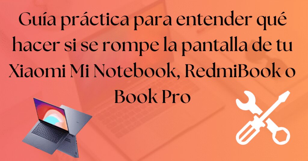 ¿Se te ha roto la pantalla del portátil Xiaomi? Esto es lo que debes saber antes de entrar en pánico. - Copy 2
