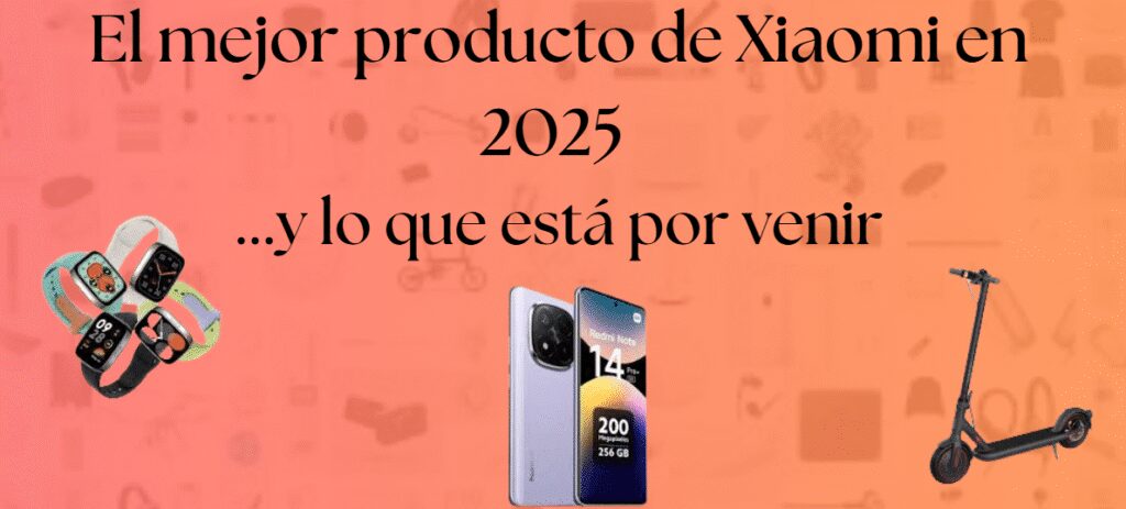 El mejor producto de Xiaomi en 2025 y lo que está por venir - Copy 11 Xiaomi